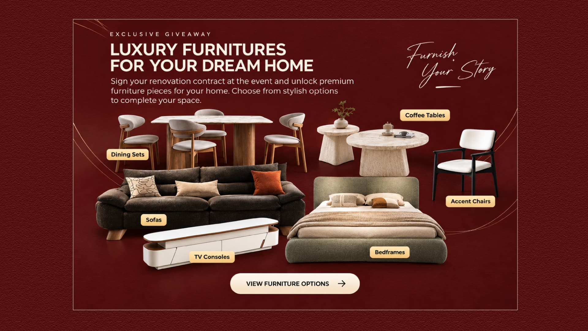 Exclusive giveaway: luxury furniture for your dream home. Sign your renovation contract at the event to unlock dining sets, sofas, coffee tables, accent chairs, TV consoles and bedframes.